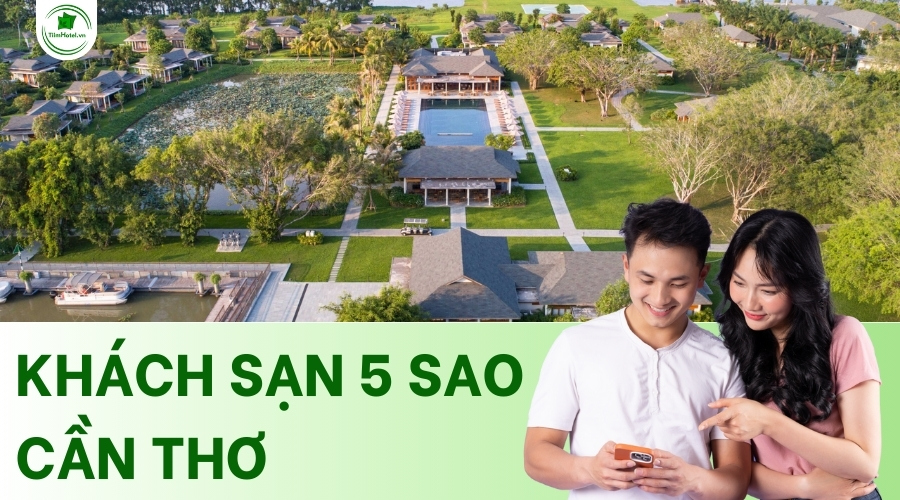Top các khách sạn 5 sao Cần Thơ cao cấp, view đẹp