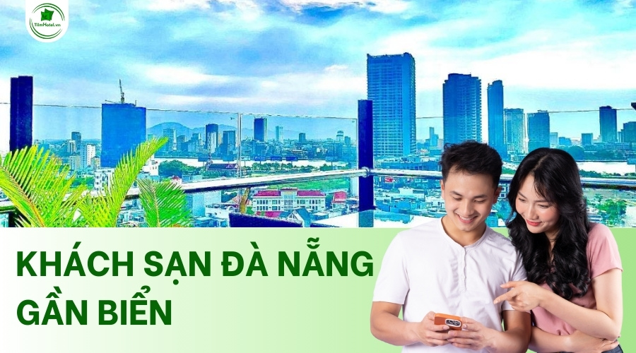 Top các khách sạn Đà Nẵng gần biển, view đẹp, giá rẻ
