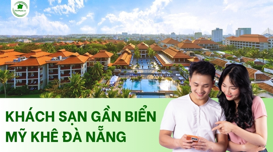 Top 12 khách sạn gần biển Mỹ Khê Đà Nẵng view đẹp, giá rẻ