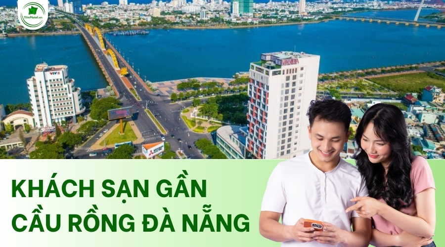 Top các khách sạn gần Cầu Rồng Đà Nẵng giá rẻ