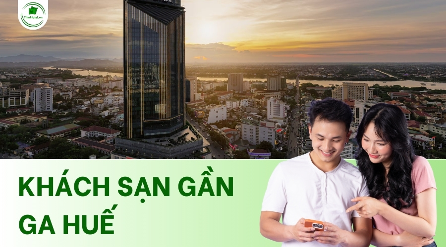 Top các khách sạn gần ga Huế, phòng đẹp, an ninh 24/24