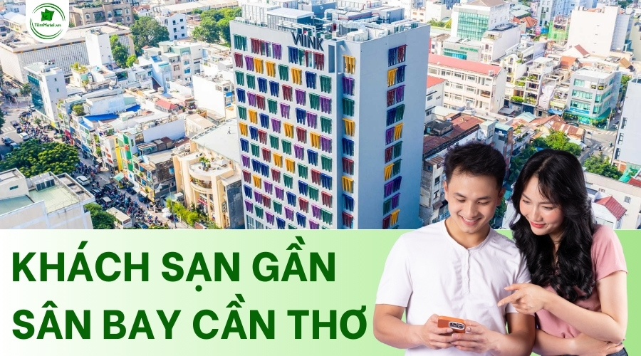 Các khách sạn gần sân bay Cần Thơ giá rẻ, mở cửa 24/24