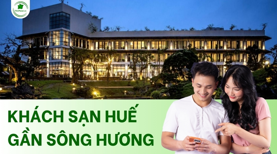 Top các khách sạn Huế gần sông Hương giá rẻ, view đẹp