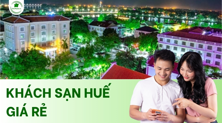 Top khách sạn Huế giá rẻ, phòng đẹp, an ninh mới nhất 2025