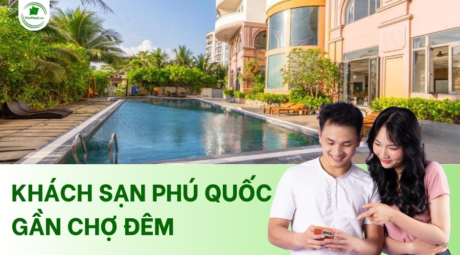 Top khách sạn Phú Quốc gần chợ đêm Dinh cậu giá tốt