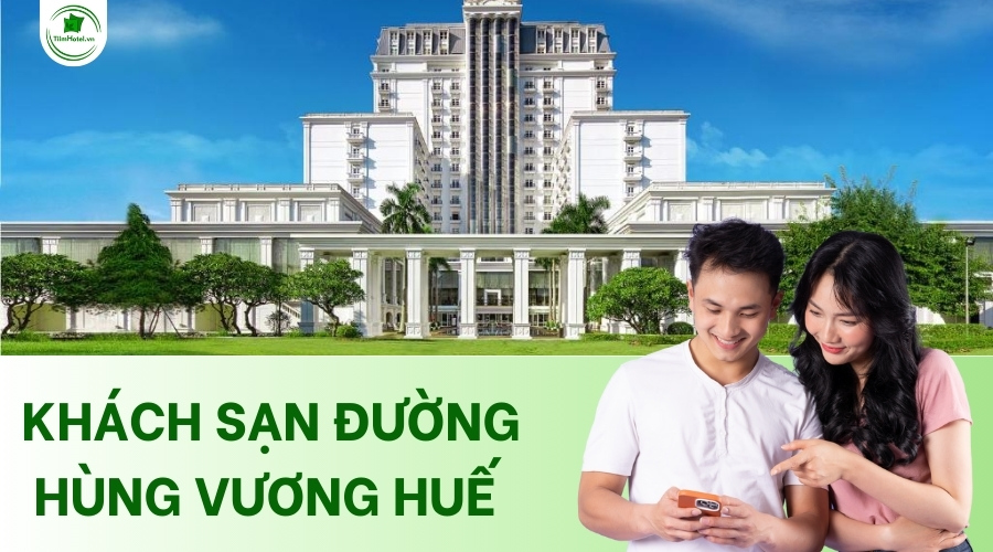 Các khách sạn trên đường Hùng Vương Huế giá tốt, mới nhất