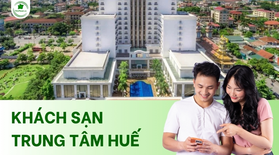 Top các khách sạn trung tâm Huế giá rẻ, phòng đẹp