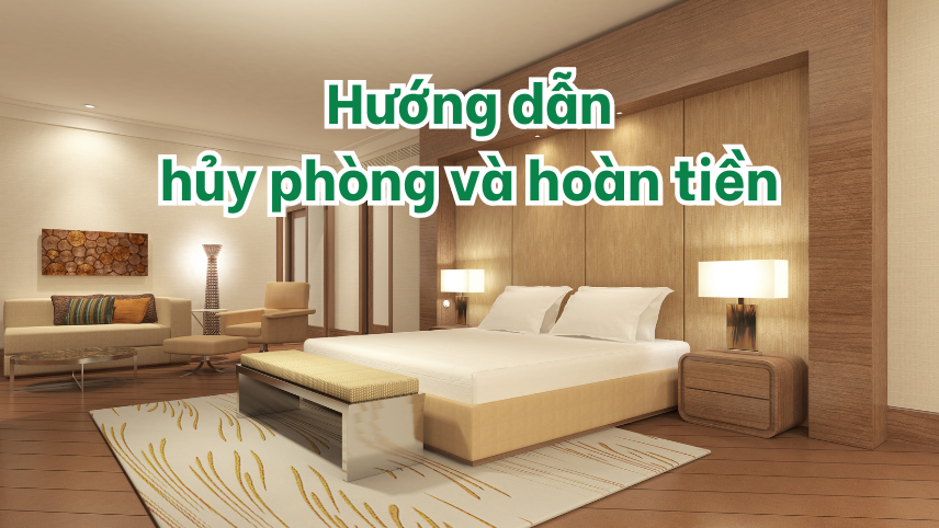 Hướng dẫn hủy phòng và hoàn tiền